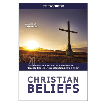 Christian Beliefs: Review and Reflection Exercises on Twenty Basics Every Christian Should Know